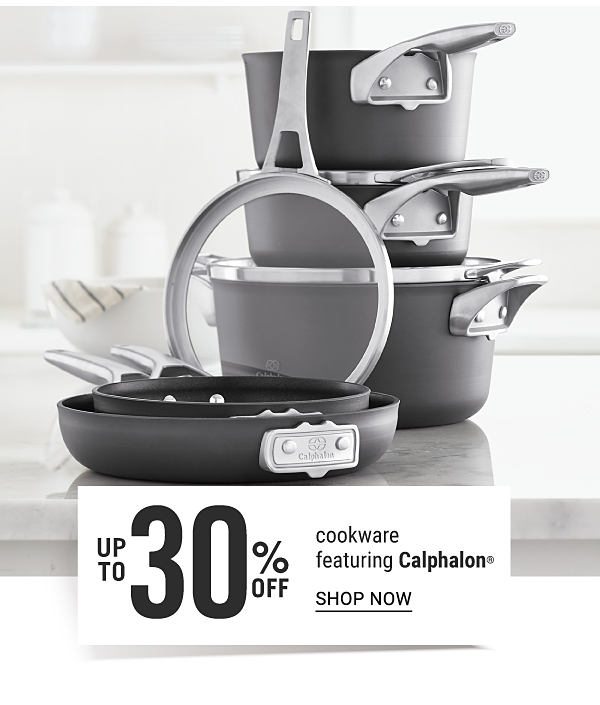 Up to 30% off cookware featuring Calphalon. Shop Now.