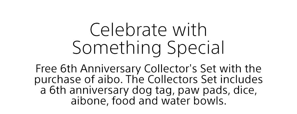 Celebrate with Some Special | Enjoy this commemorative keepsake celebrating aibo’s 6th anniversary in the United States, alongside 25 years of Sony’s one-of-a-kind robot companionship.