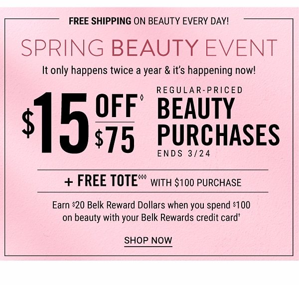 SPRING BEAUTY EVENT - It only happens twice a year & it's happening now through 3/31! Earn $20 in Belk Reward Dollars when you spend $100 | Earn $15 in Belk Bucks for every $75 you spend | Free tote with $100 beauty purchase. Shop Now.