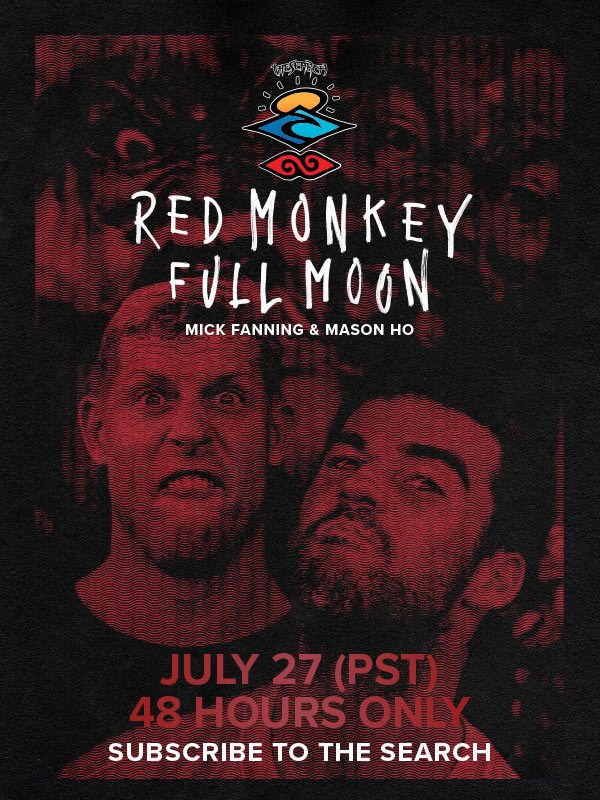 Red Monkey Full Moon - The Search with Mick Fanning and Mason Ho - 48 Hours Only!