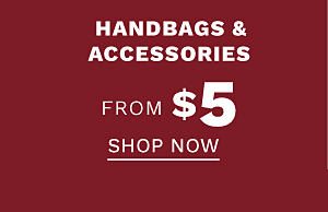 Clearance - Handbags & Accessories from $5. Shop Now.