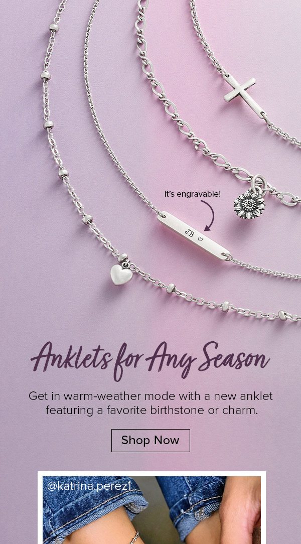 Anklets for Any Season - Get in warm-weather mode with a new anklet featuring a favorite birthstone or charm. Shop Now
