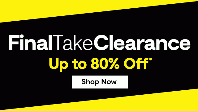 Final take clearance up to 80% off*. Shop Now