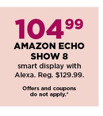 104.99 amazon echo show 8 smart display with alexa. shop now.