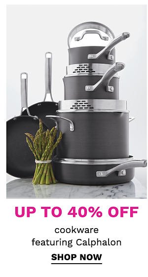 Up to 40% off cookware featuring Calphalon. Shop Now.