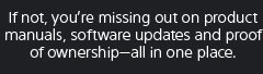 If not, you're missing out on product manuals, software updates and proof of ownership—all in one place.