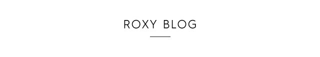 Tertiary Headline - ROXY Blog