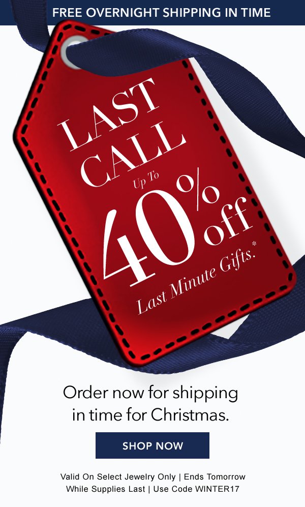 Last Call. Up To 40% Off Last Minute Gifts.*