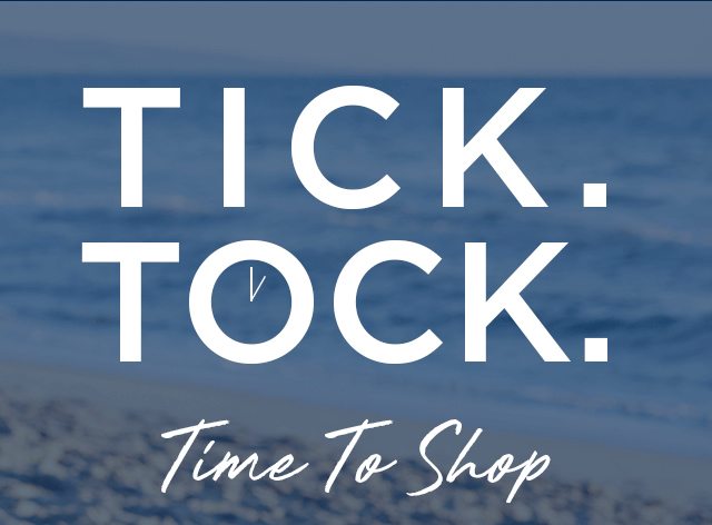 Tick. Tock. Time To Shop