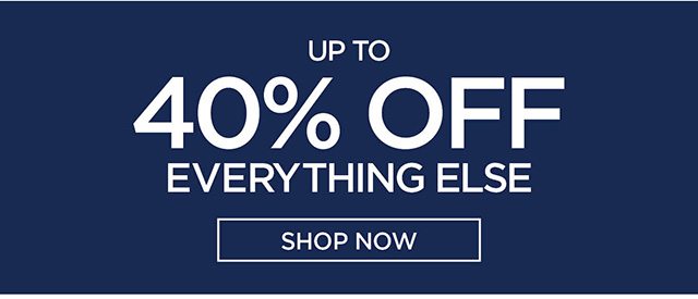 Up to 40% Off Everything Else