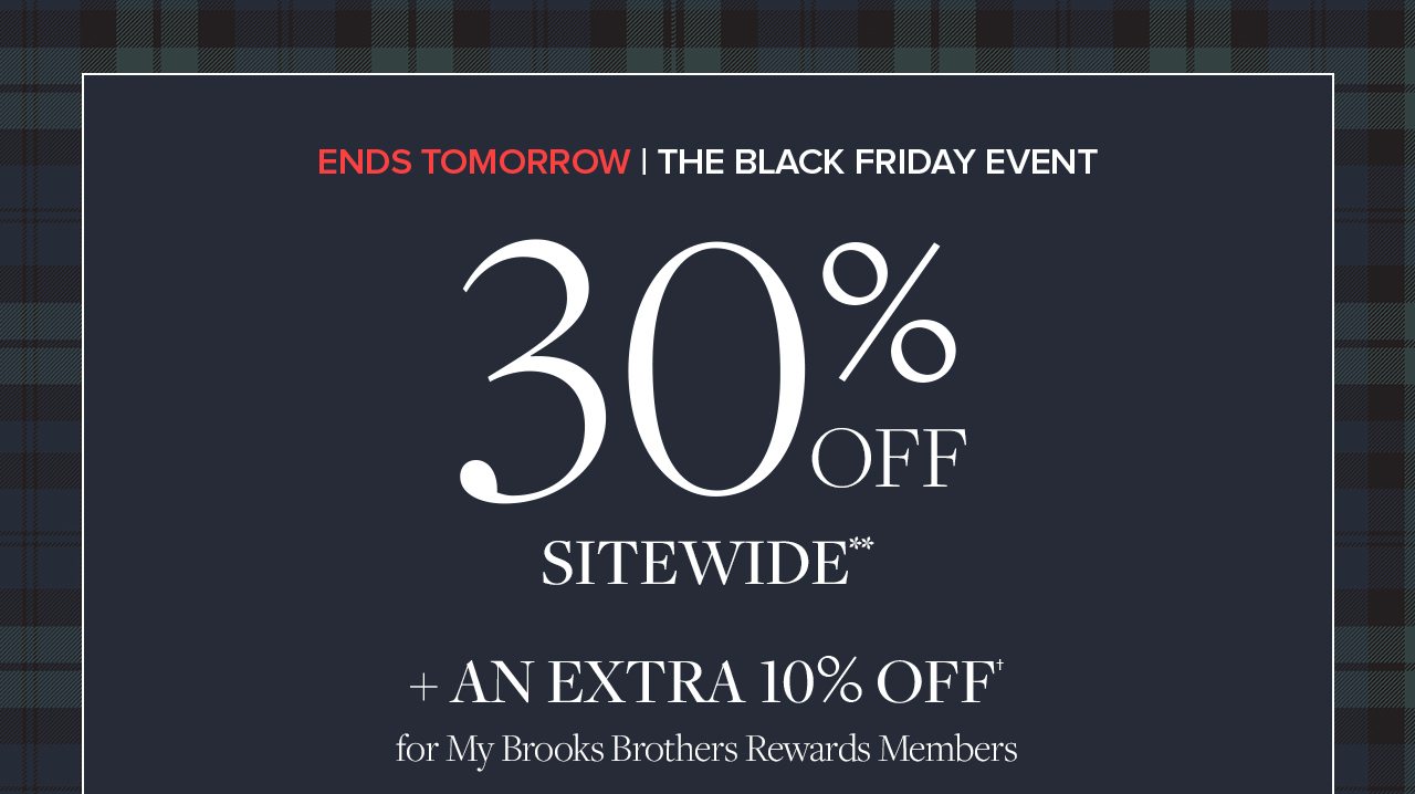 Ends Tomorrow The Black Friday Even 30% Off Sitewide + An Extra 10% Off for My Brooks Brothers Reward Members