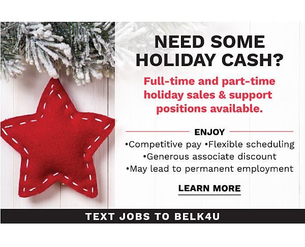 Need some holiday cash! Text JOBS to BELK4U. Learn More.