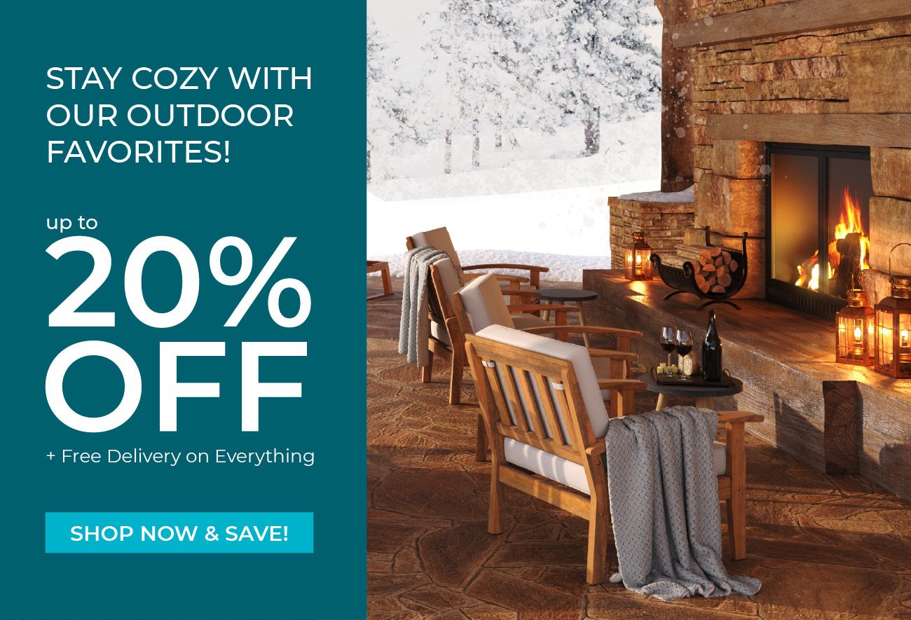 Shop cozy with our outdoor favorites. | Up to 20% Off | Shop Now & Save