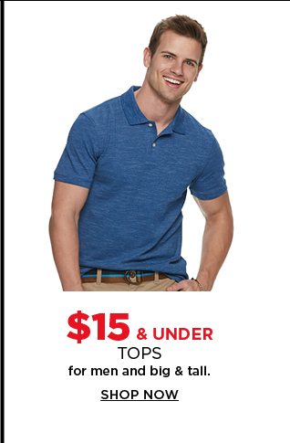 $15 & under tops for men and big & tall. shop now. 