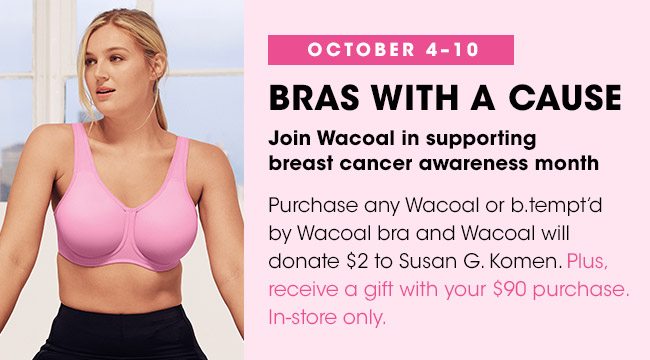 BRAS WITH A CAUSE. Join Wacoal in supporting breast cancer