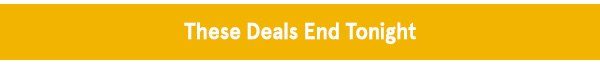 These Deals End Tonight