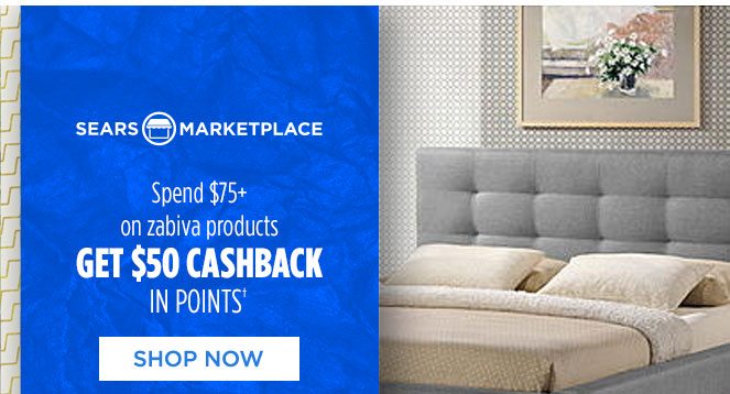 SEARS MARKETPLACE | Spend $75+ on zabiva products GET $50 CASHBACK IN POINTS† | SHOP NOW