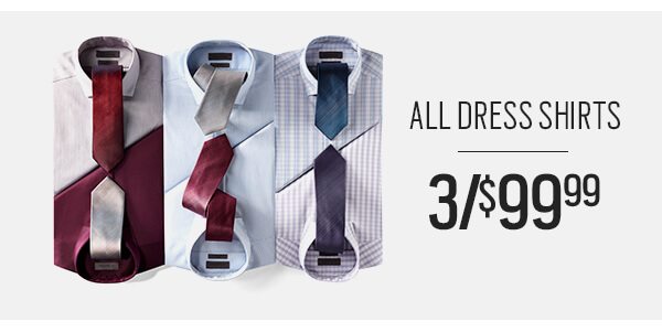 All dress shirts 3 for $99.99