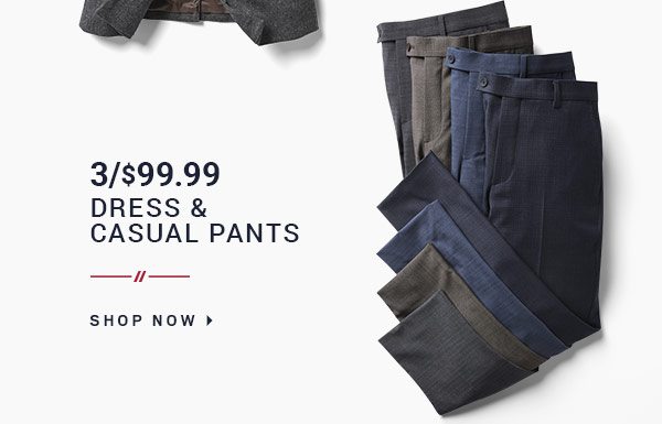 3 For $99 Dress & Casual Pants