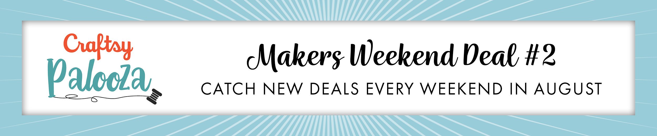 Makers Weekend Deal #2 Catch New Deals Every Weekend in August