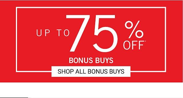 Up to 75% off Bonus Buys. Shop Bonus Buys.