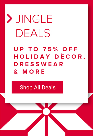 Jingle Deals. Up to 75% off holiday decor, dresswear and more. Shop all deals.