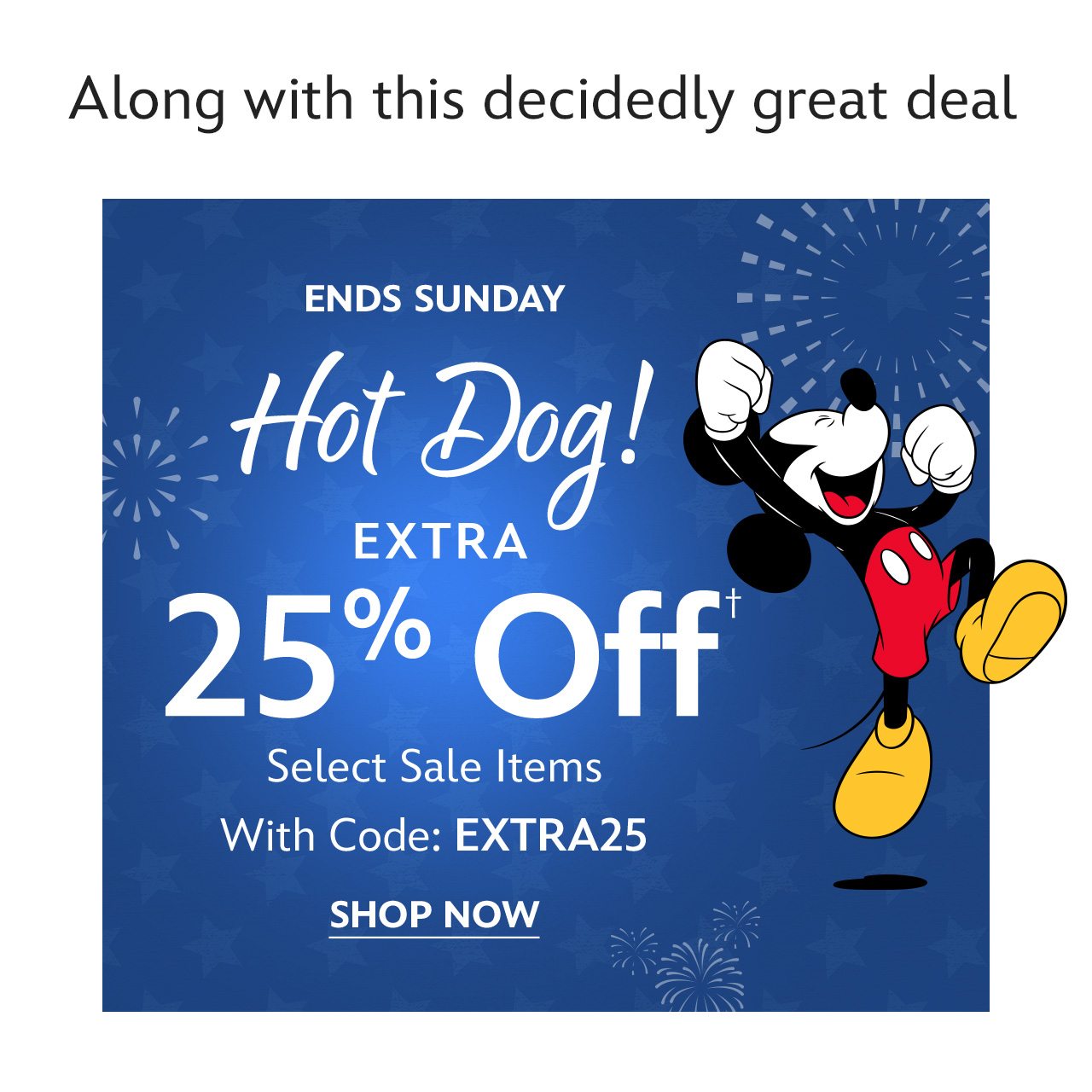 Ends Sunday | Hot Dog! Extra 25% Off Select Sale Items | With Code: EXTRA25 | Shop Now