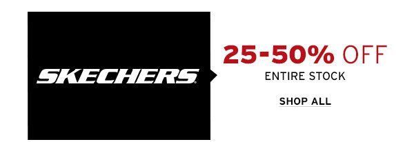 25-50% OFF Entire Stock of Skechers - Click to Shop All
