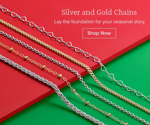 Silver and Gold Chains - Lay the foundation for your seasonal story. Shop Now