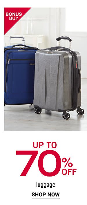 Bonus Buy - Up to 70% off luggage. Shop Now.