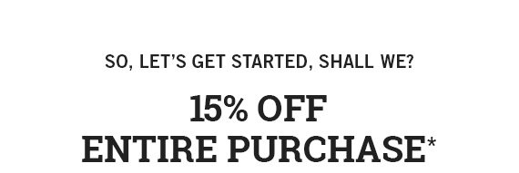 15% off Entire Purchase* 