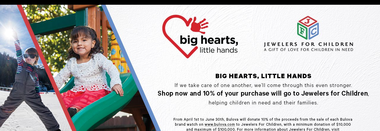 Big Hearts, Little Hands. Shop now and 10% of your purchase will go to Jewelers for Children, helping children in need and their families.