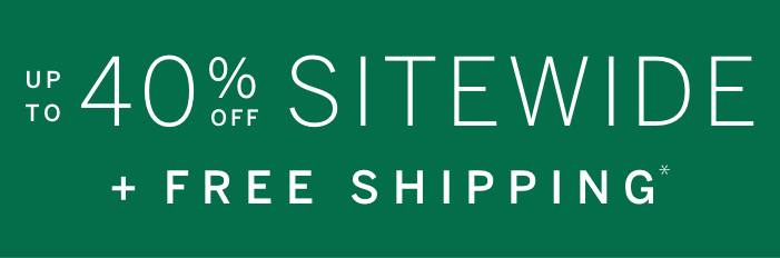 Up to 40% Off Sitewide + Free Shipping*