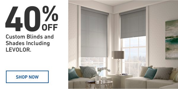 40 percent off Custom Blinds and Shades including LEVOLOR.