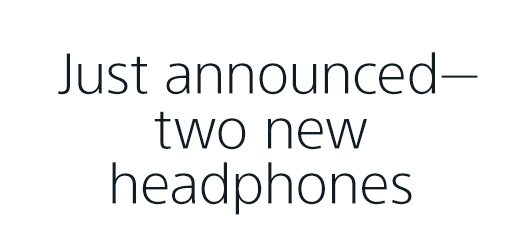 Just announced--two new headphones