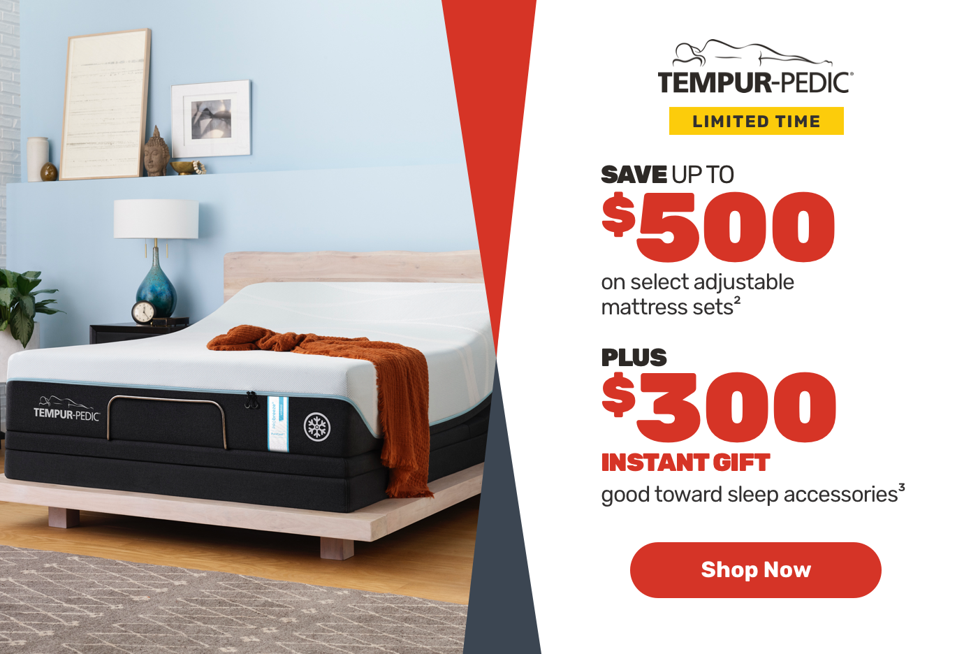 Tempur Pedic Last Day Save upto $700 on Tempur-breeze° adjustable mattress sets3 + $300 Instant Gift good toward sleep accessories4 Shop Now