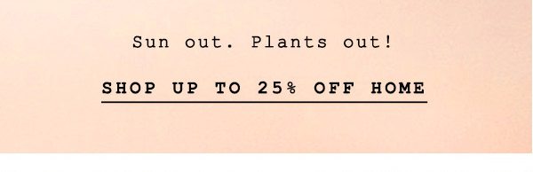 Shop up to 25% off home items.