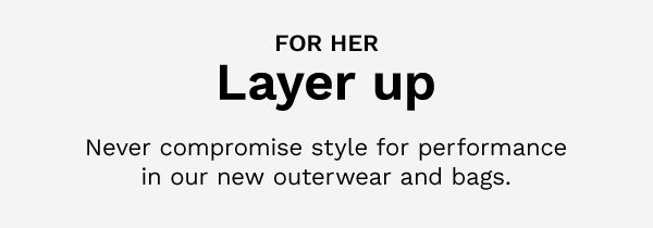 For Her | Layer up