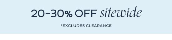 20-30% Off Sitewide (Excludes Clearance)