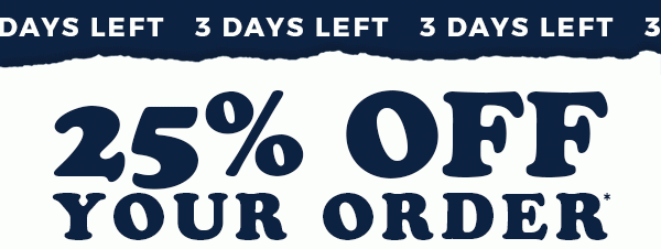 25% Off YOur Order