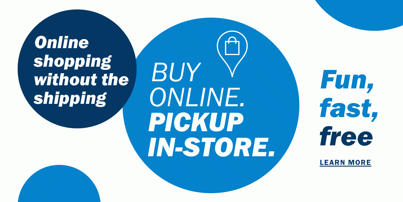 BUY ONLINE. | PICKUP IN-STORE. | LEARN MORE