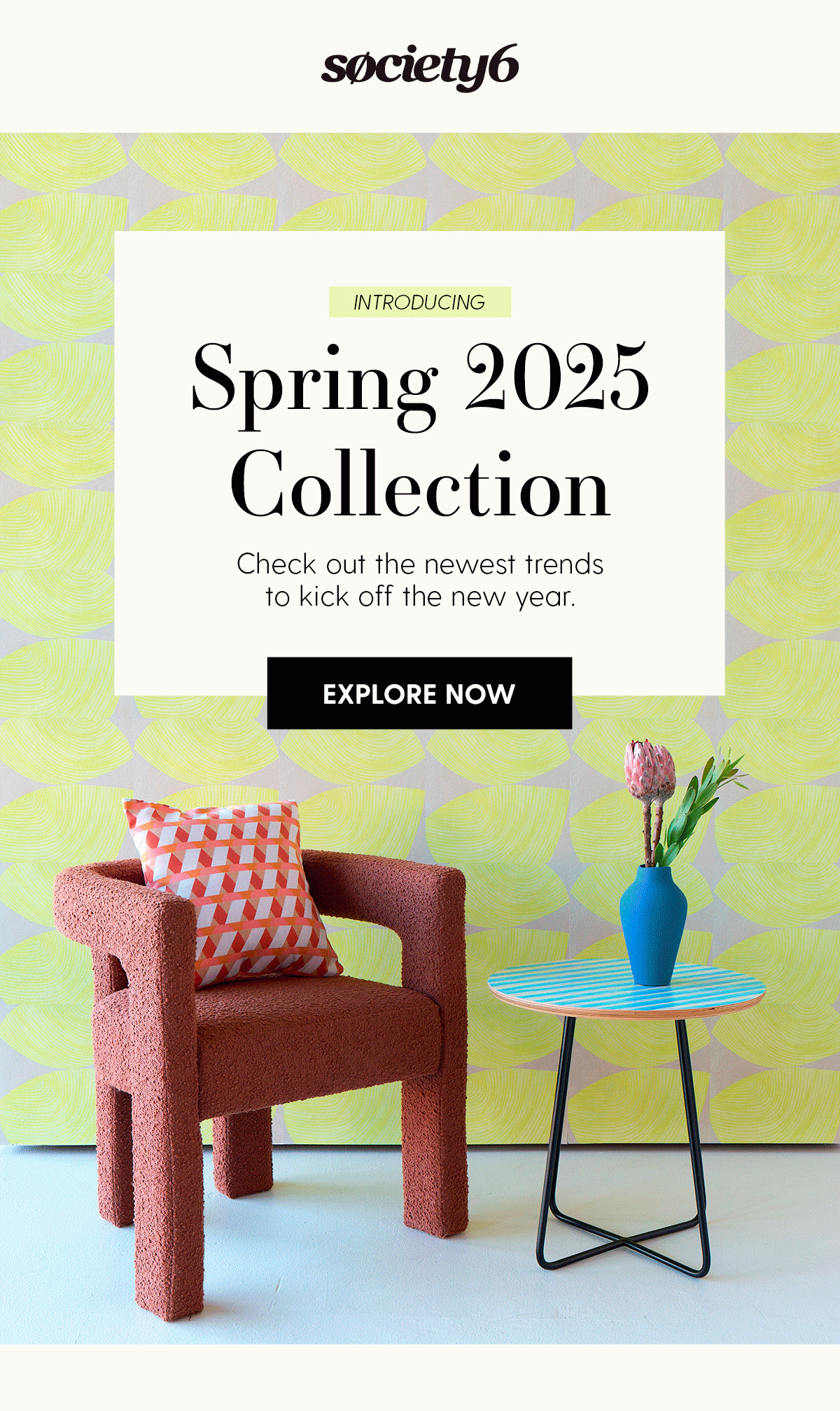 Introducing | Spring 2025 Collection | Check out the newest trends to kick off the new year. | Explore Now