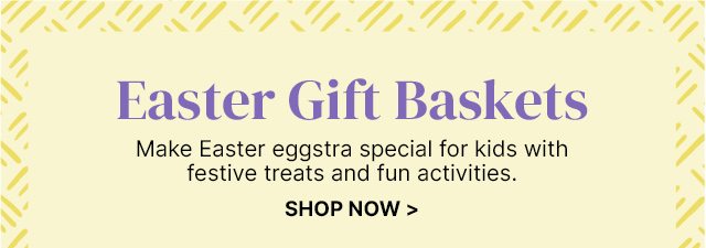 Easter Gift Baskets - Make Easter eggstra special for kids with festive treats and fun activities.
