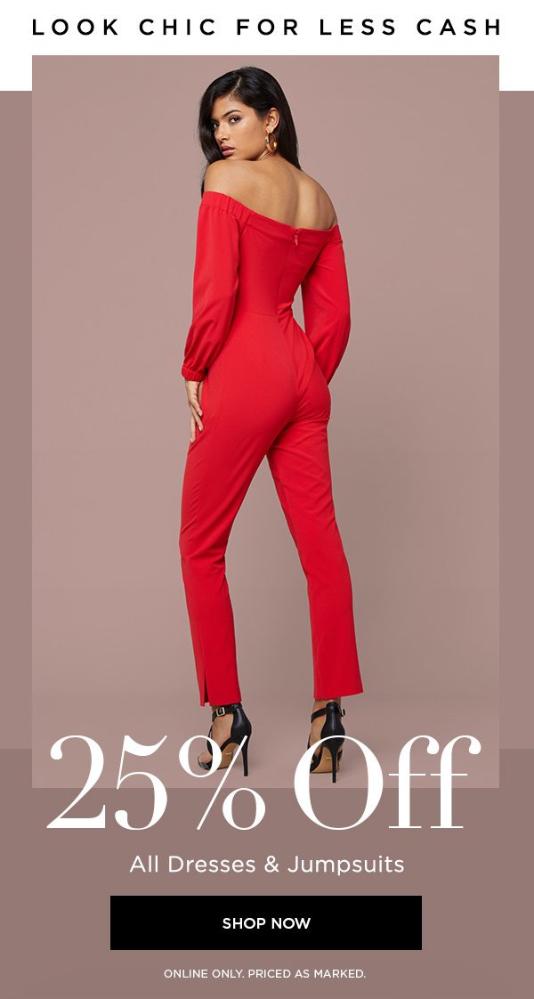 Look Chic for Less Cash 25% Off All Dresses & Jumpsuits SHOP NOW > ONLINE ONLY. PRICED AS MARKED.