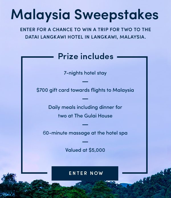 Malaysia Sweepstakes | Enter for a chance to win a trip for two to the Datai Langkawi hotel in Langkawi, Malaysia. | ENTER NOW