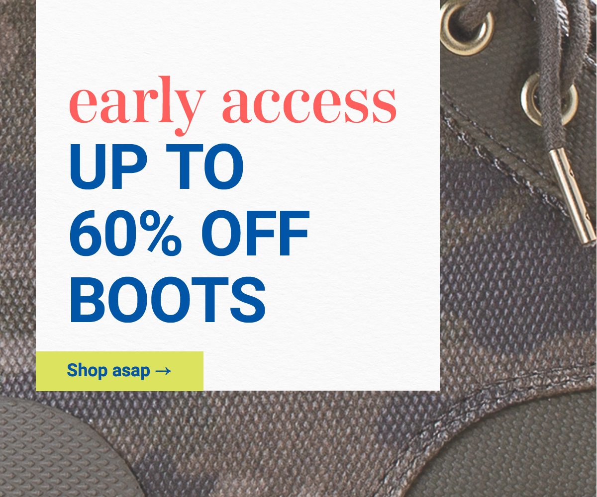 Early access up to 60% off boots. Shop asap.
