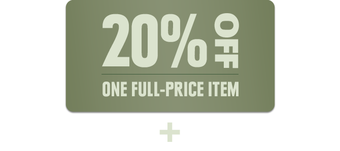 20% OFF - ONE FULL-PRICE ITEM +