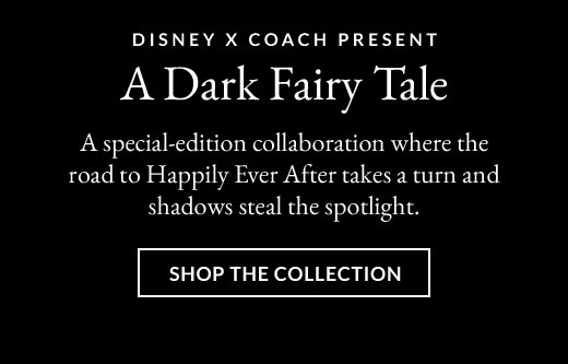 DISNEY X COACH PRESENT A Dark Fairy Tale | SHOP THE COLLECTION