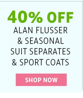 40% off alan flusser & season suit separates & sport coats - shop now