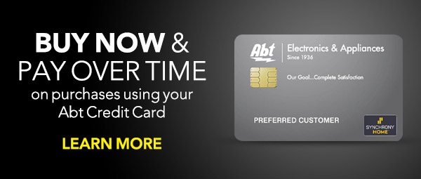 BUY NOW & PAY OVER TIME on purchases using your Abt Credit Card